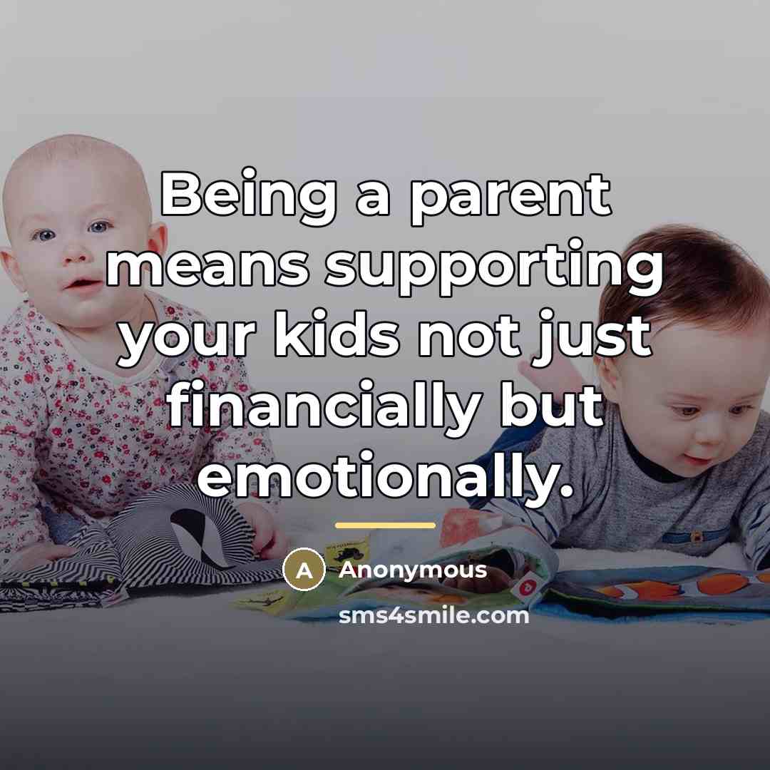 “Being a parent means supporting your kids not just financially…” quote by Anonymous