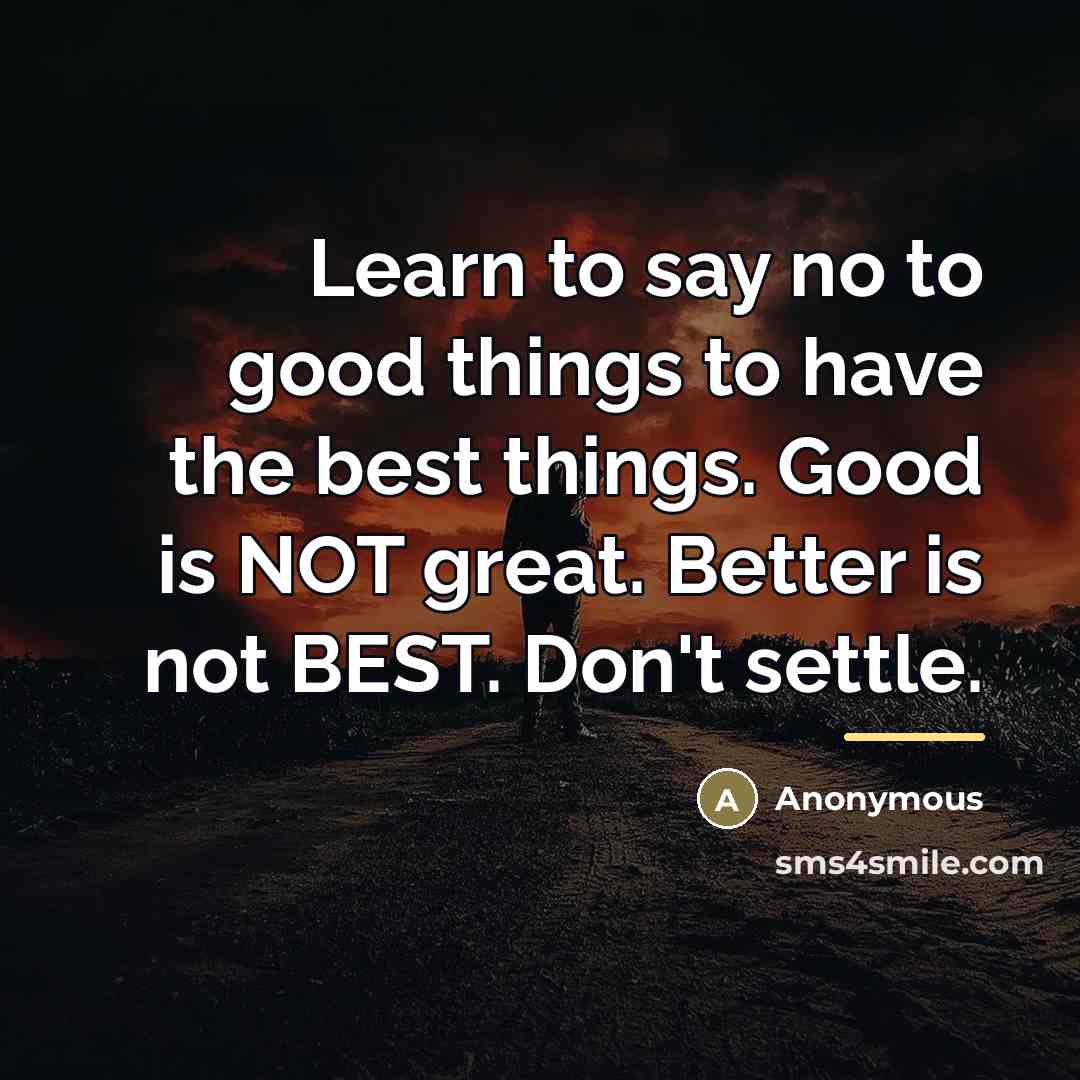 “Learn to say no to good things to have the…” quote by Anonymous