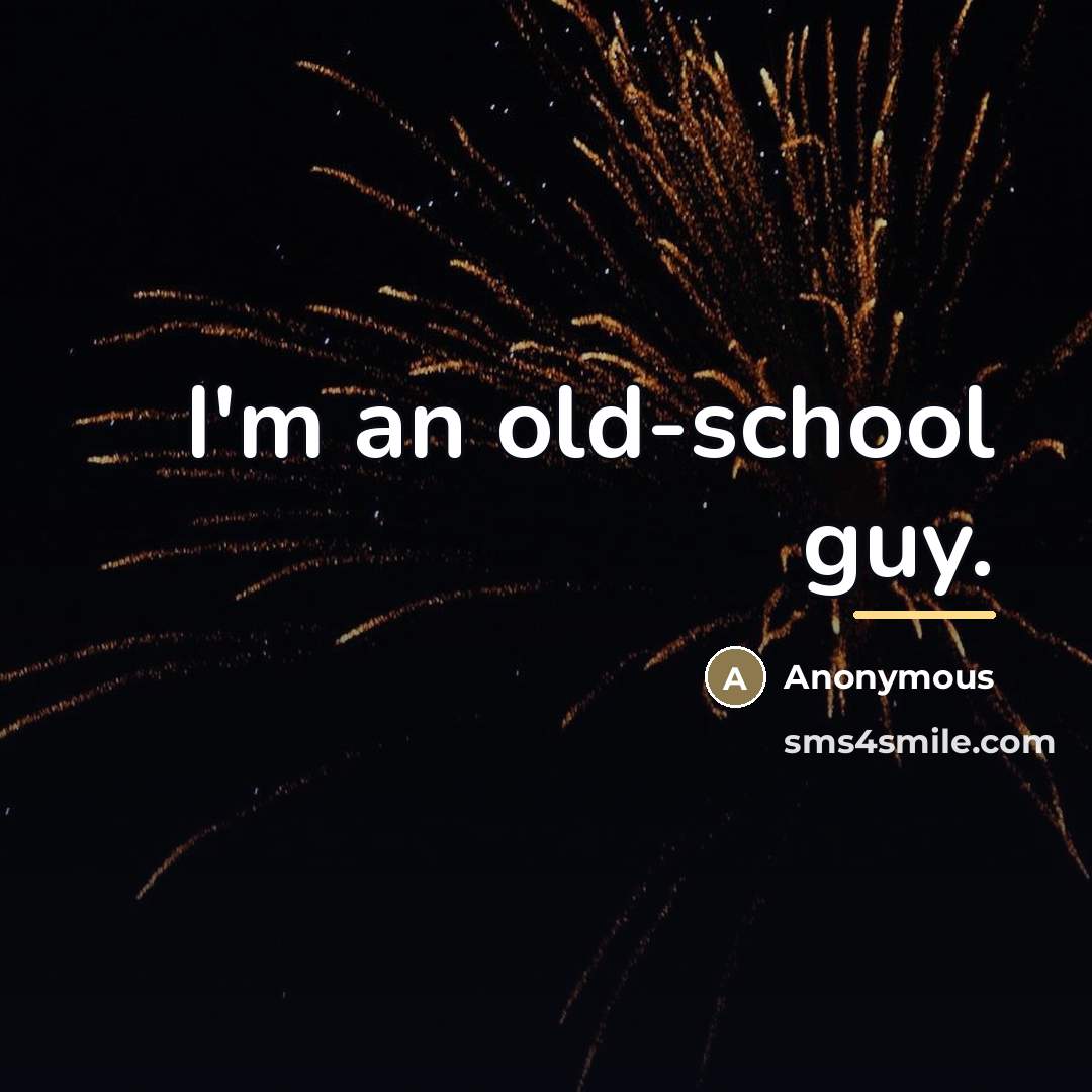 “I'm an old-school guy.…” quote by Anonymous