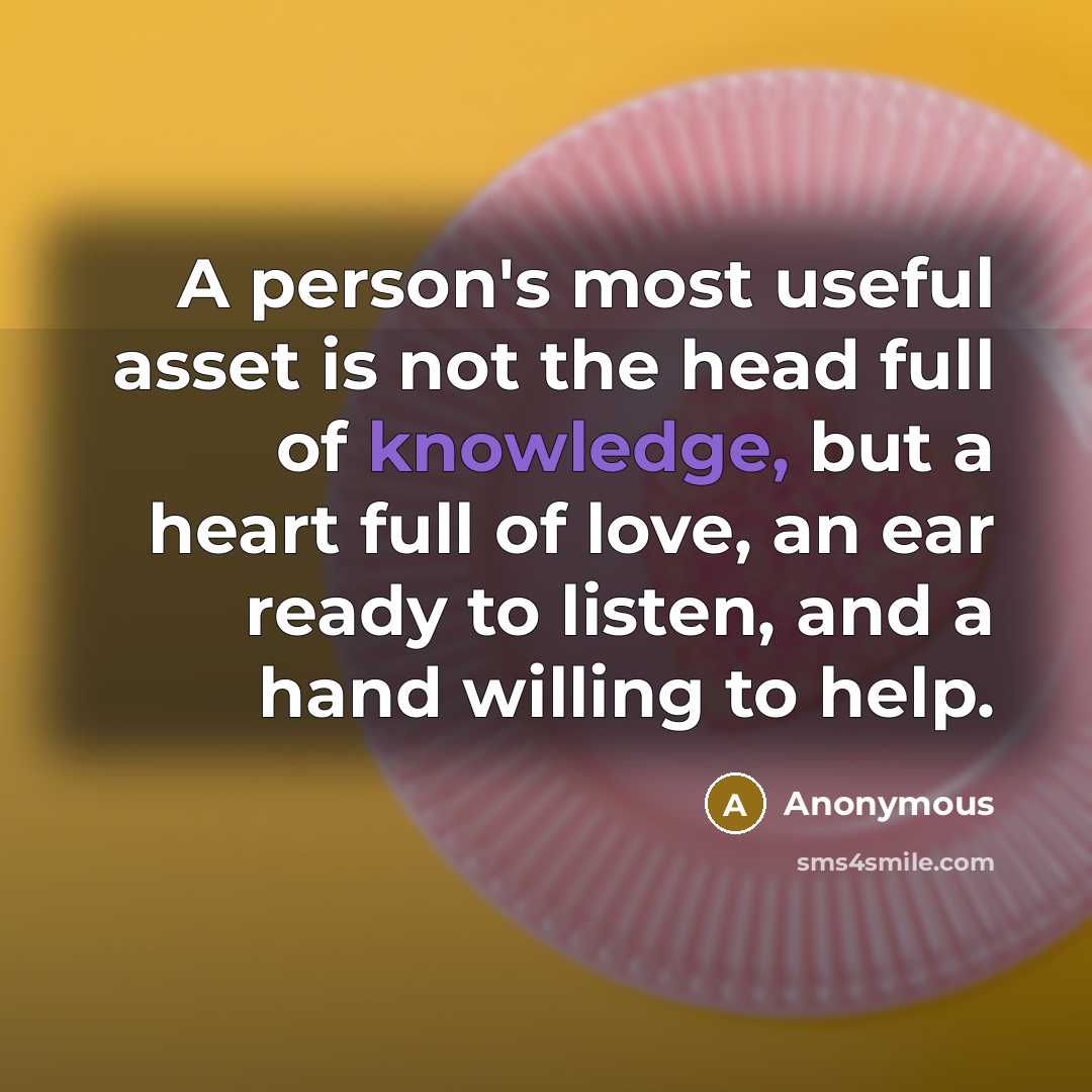 “A person's most useful asset is not the head full…” quote by Anonymous