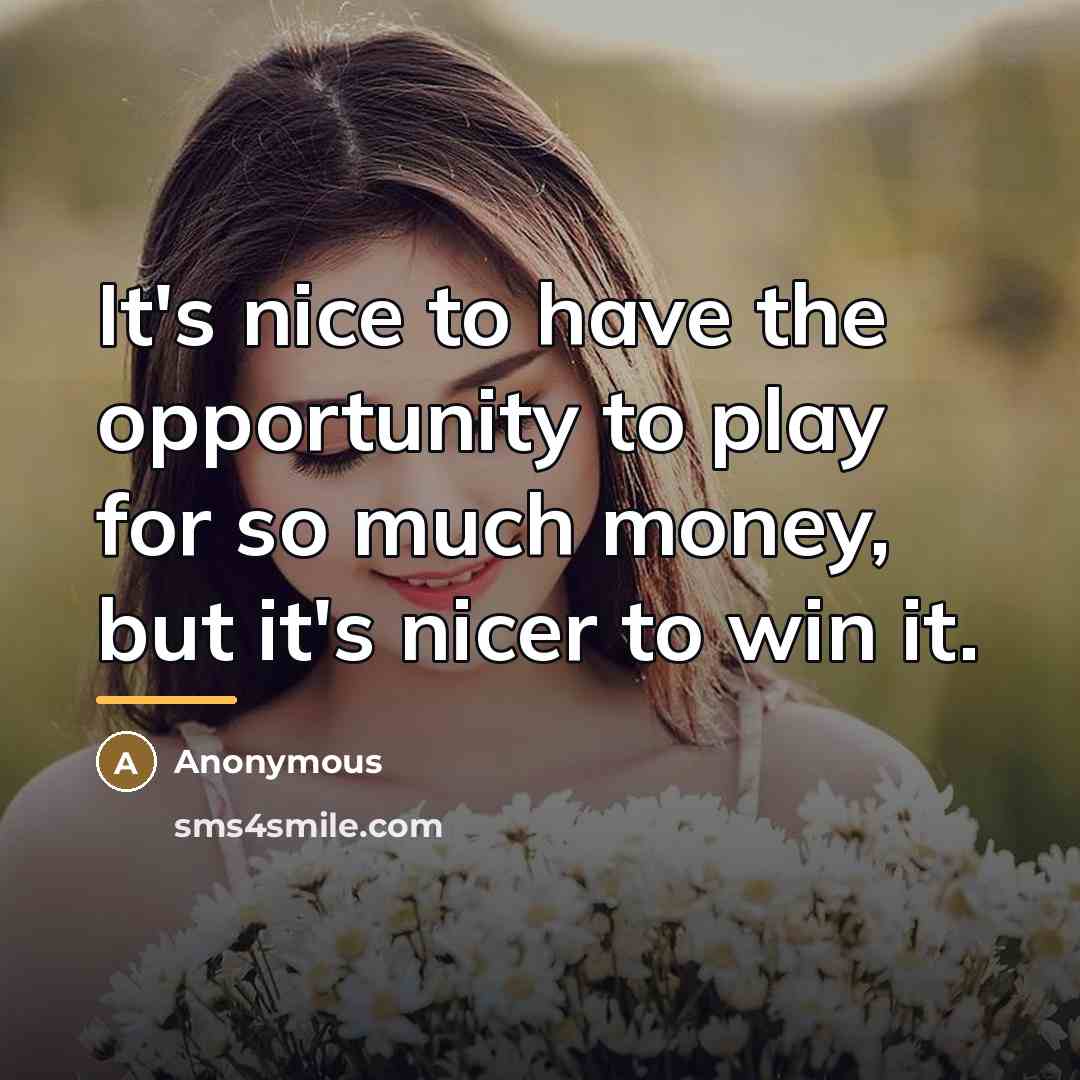 “It's nice to have the opportunity to play for so…” quote by Anonymous