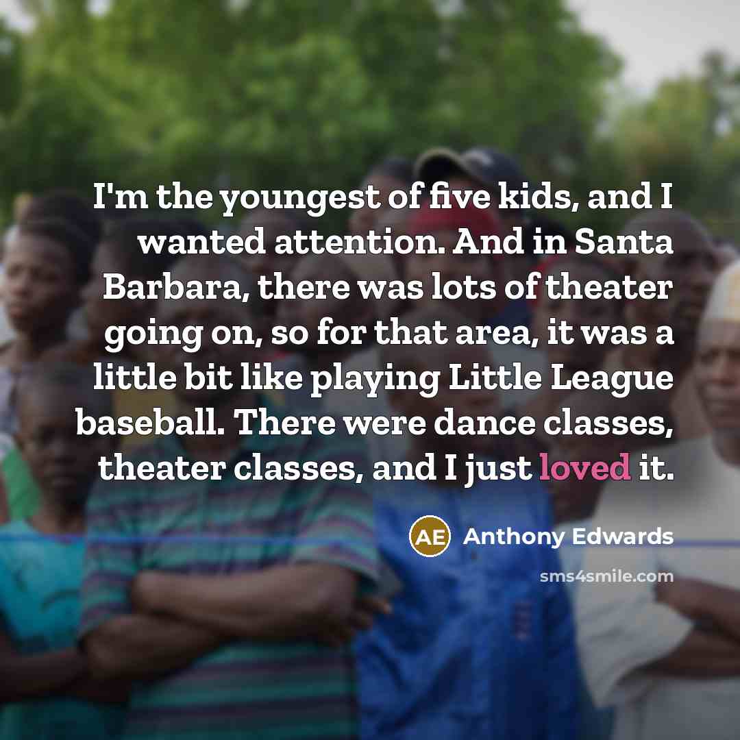 “I'm the youngest of five kids, and I wanted attention.…” quote by Anthony Edwards