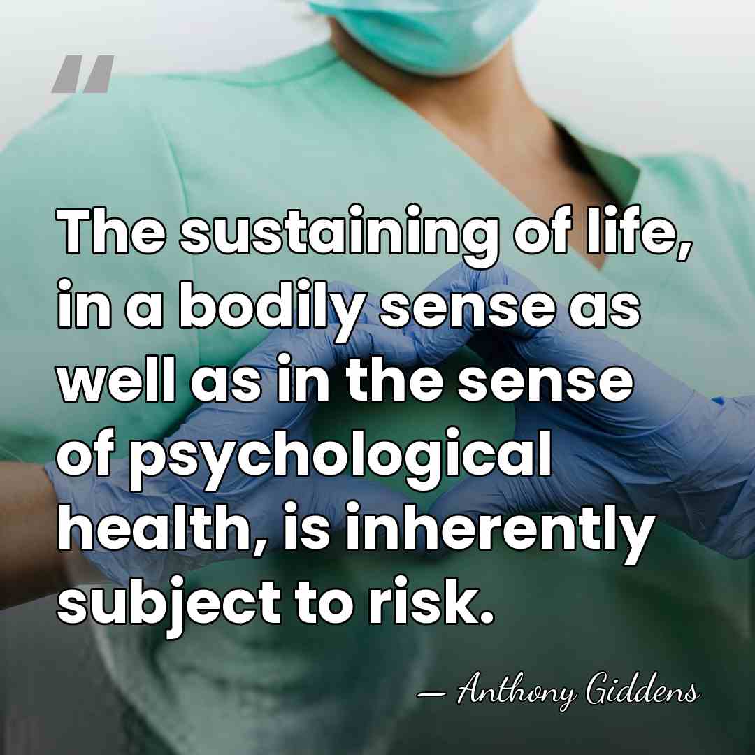 The sustaining of life, in a bodily sense as well as in&hellip; - Anthony Giddens