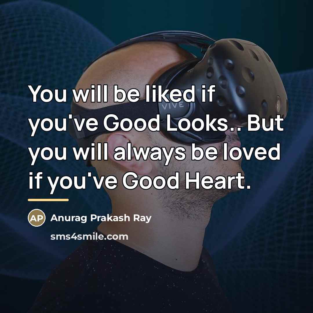 “You will be liked if you've Good Looks.. But you…” quote by Anurag Prakash Ray