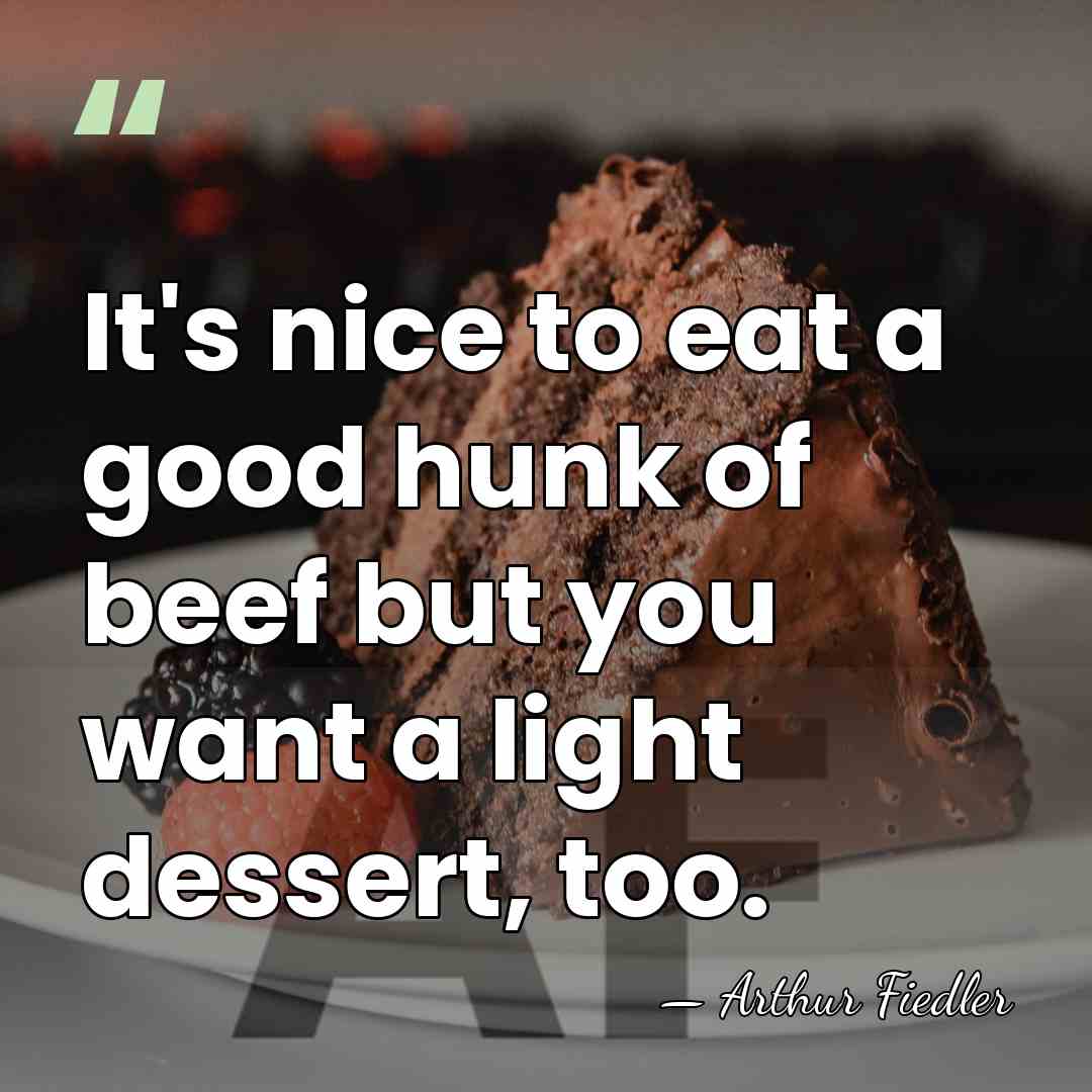 It's nice to eat a good hunk of beef but you want&hellip; - Arthur Fiedler