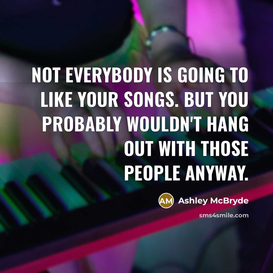 “Not everybody is going to like your songs. But you…” quote by Ashley McBryde