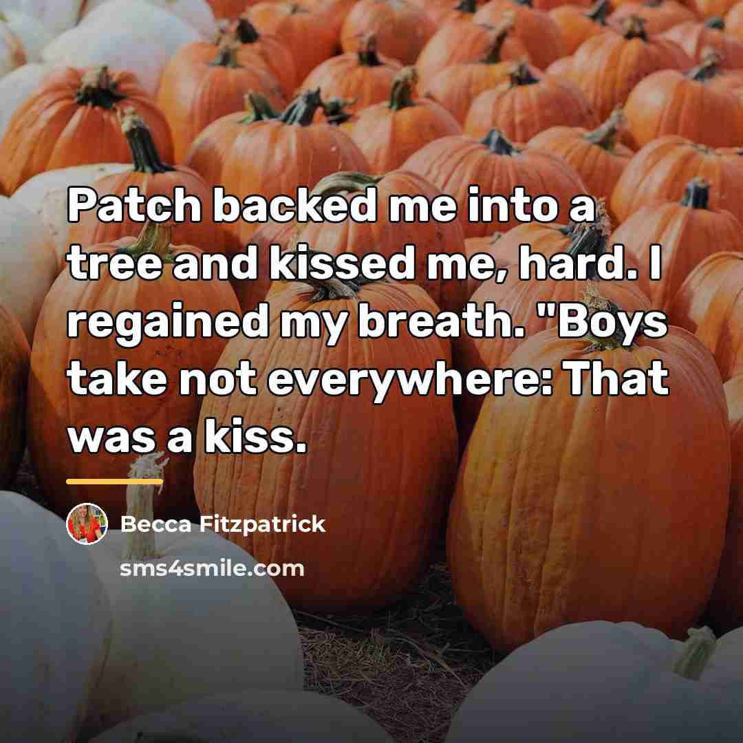 “Patch backed me into a tree and kissed me, hard.…” quote by Becca Fitzpatrick
