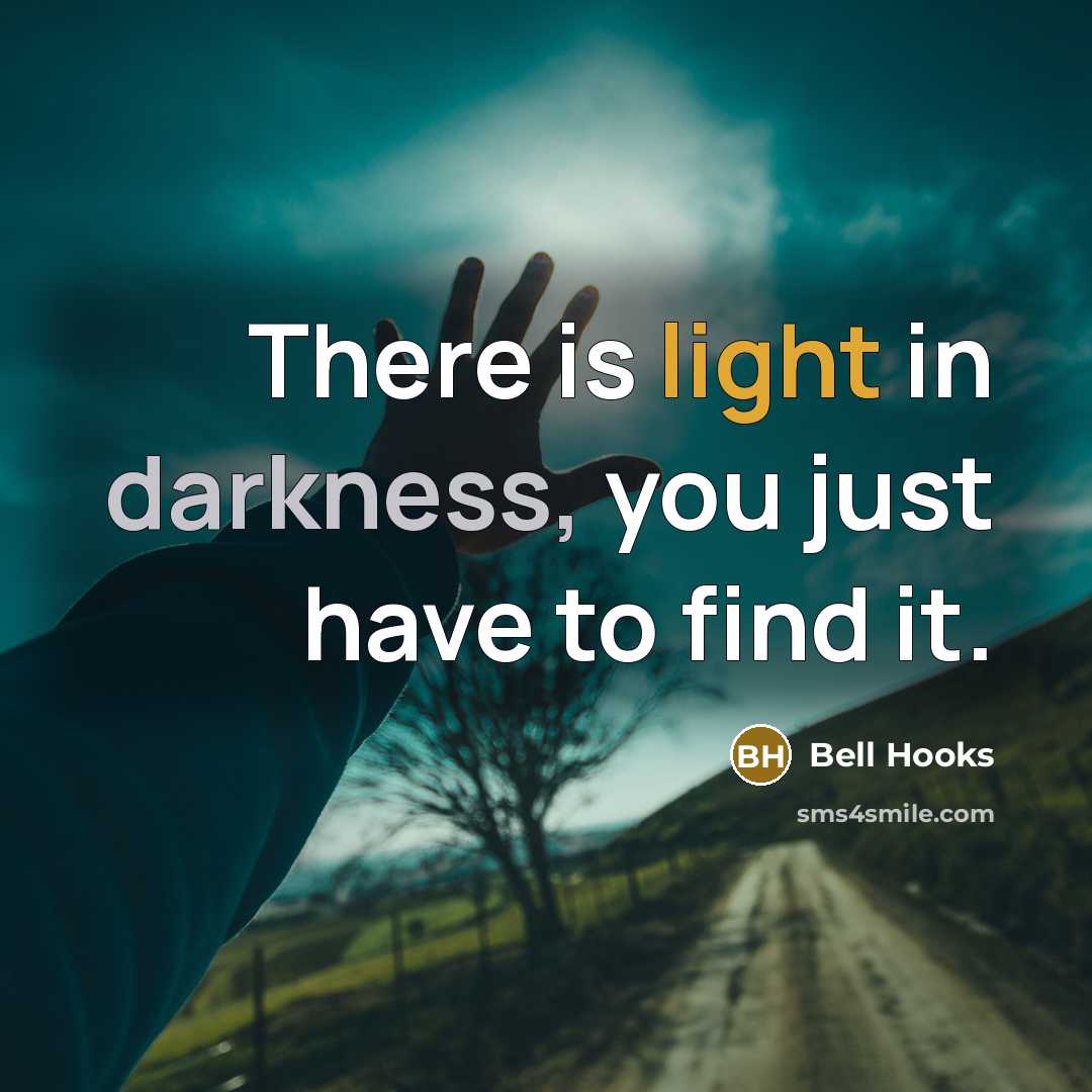 “There is light in darkness, you just have to find…” quote by Bell Hooks