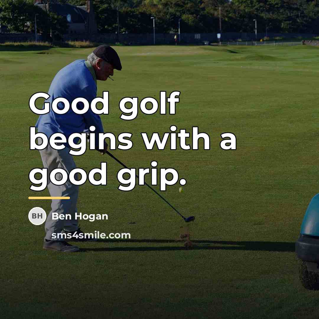 “Good golf begins with a good grip.…” quote by Ben Hogan