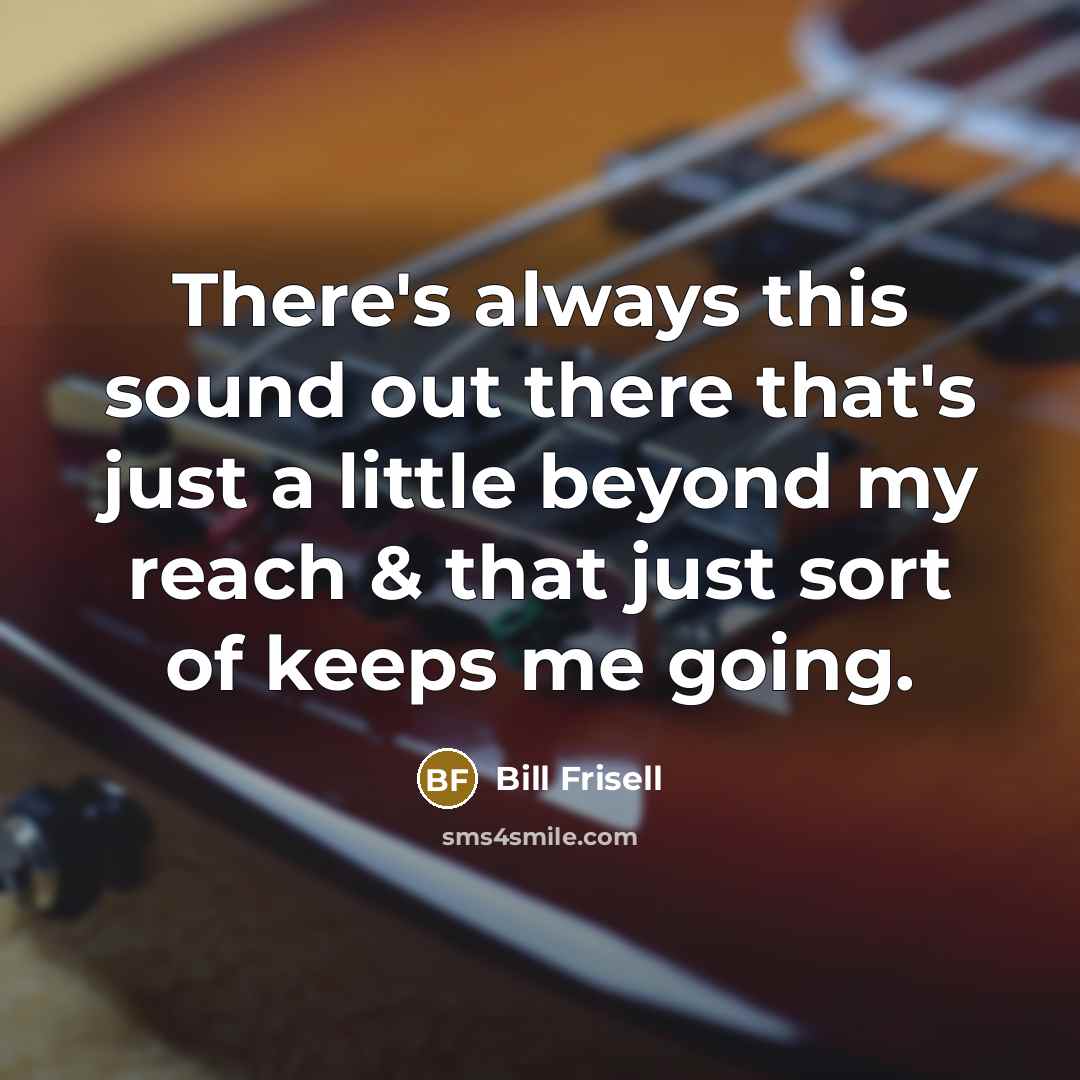 “There's always this sound out there that's just a little…” quote by Bill Frisell