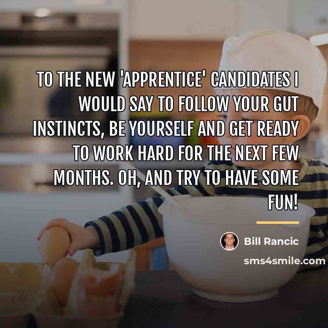 “To the new 'Apprentice' candidates I would say to follow…” quote by Bill Rancic