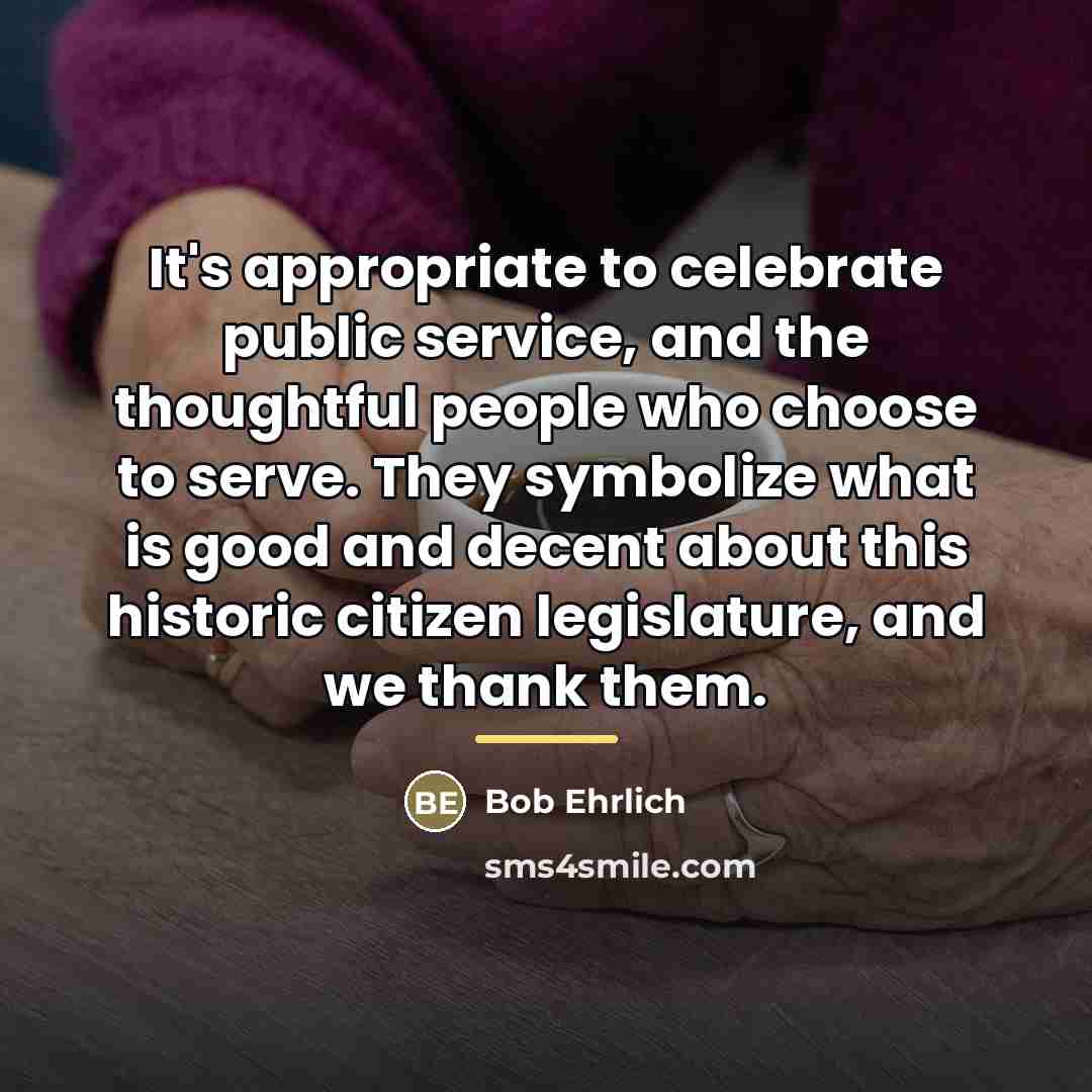 “It's appropriate to celebrate public service, and the thoughtful people…” quote by Bob Ehrlich