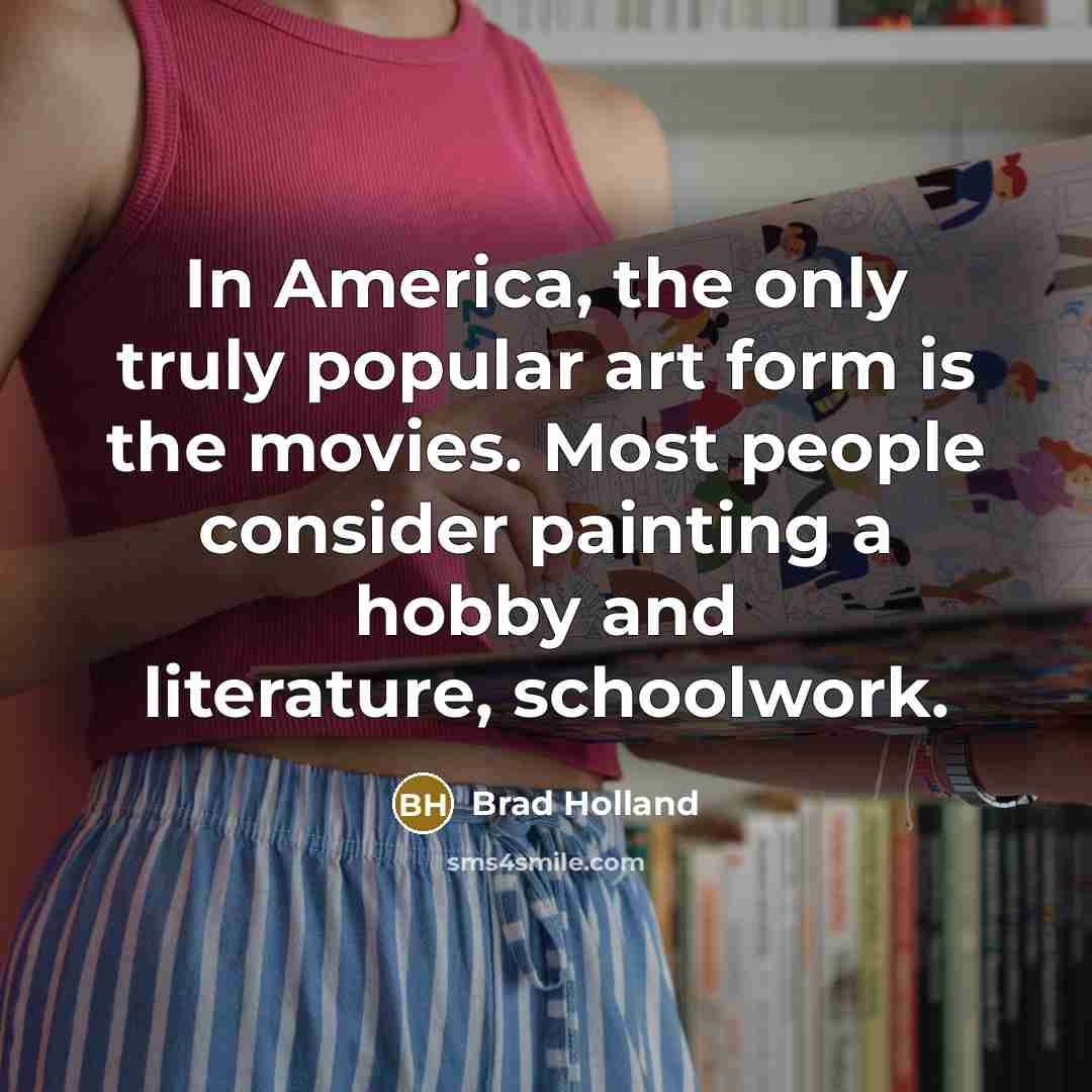 “In America, the only truly popular art form is the…” quote by Brad Holland