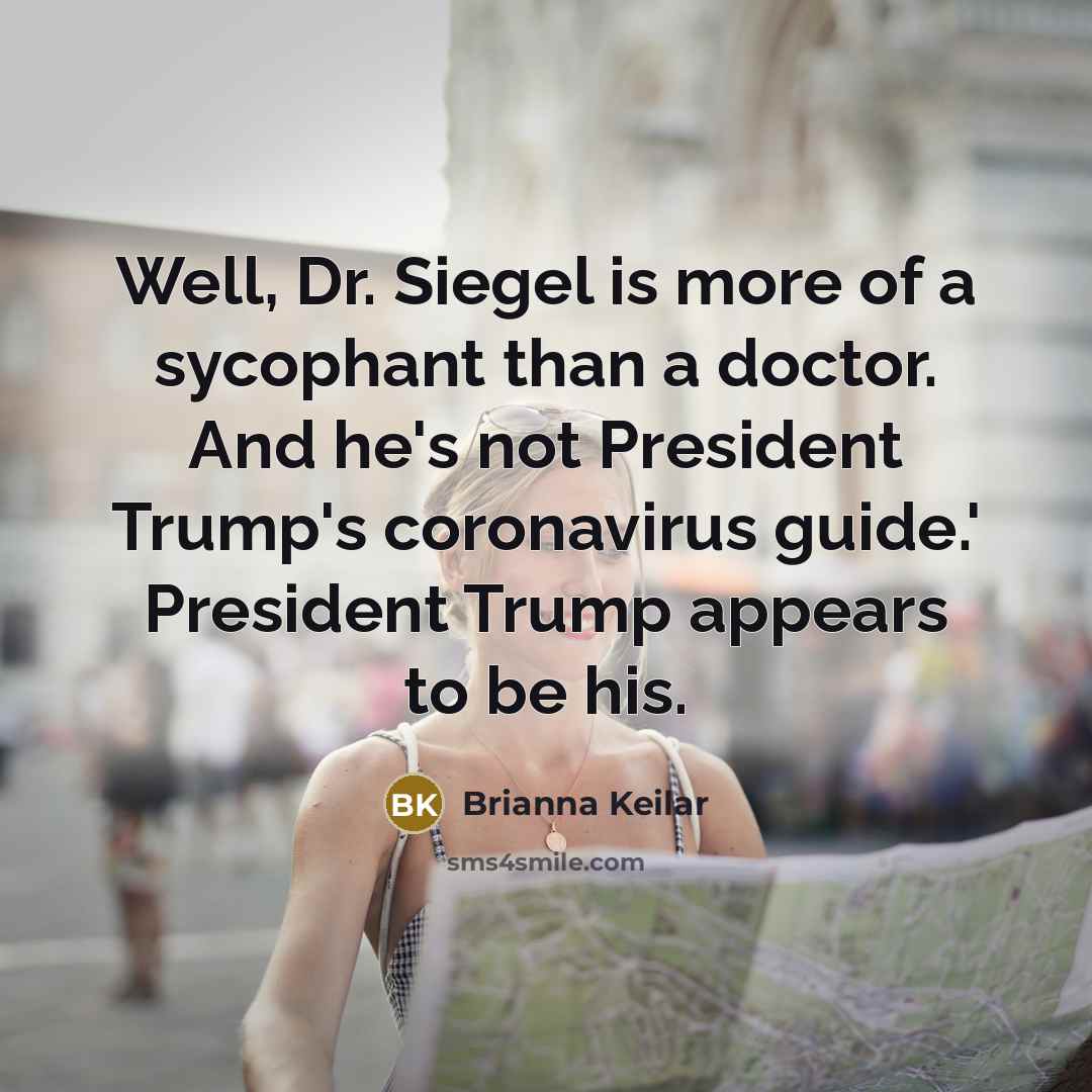 “Well, Dr. Siegel is more of a sycophant than a…” quote by Brianna Keilar