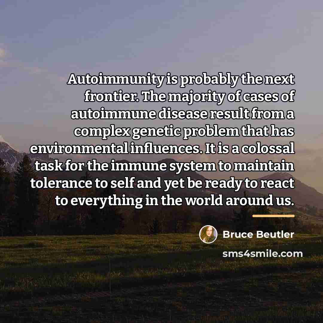 “Autoimmunity is probably the next frontier. The majority of cases…” quote by Bruce Beutler