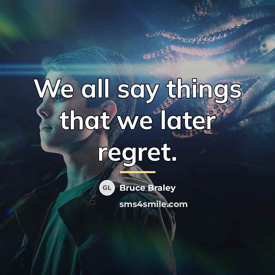 “We all say things that we later regret.…” quote by Bruce Braley