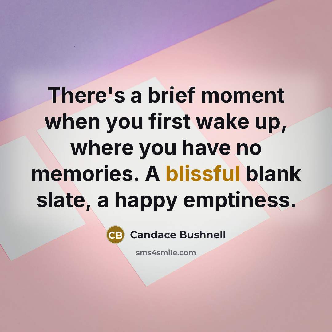 “There's a brief moment when you first wake up, where…” quote by Candace Bushnell