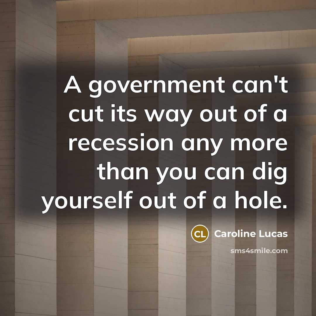 “A government can't cut its way out of a recession…” quote by Caroline Lucas