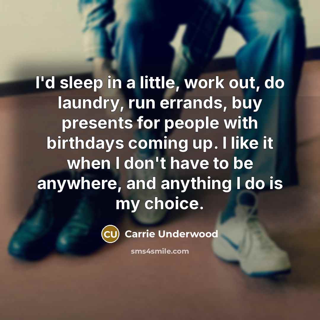 “I'd sleep in a little, work out, do laundry, run…” quote by Carrie Underwood
