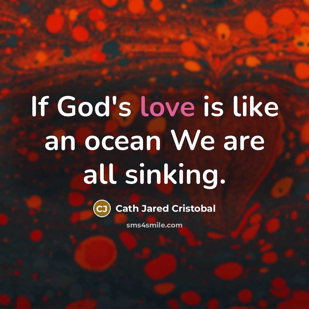 “If God's love is like an ocean We are all sinking.” quote by Cath Jared Cristobal