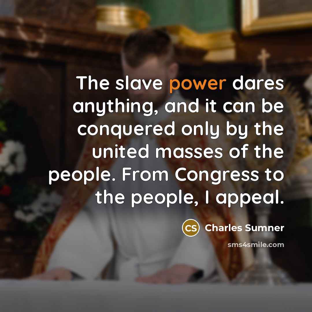 “The slave power dares anything, and it can be conquered…” quote by Charles Sumner