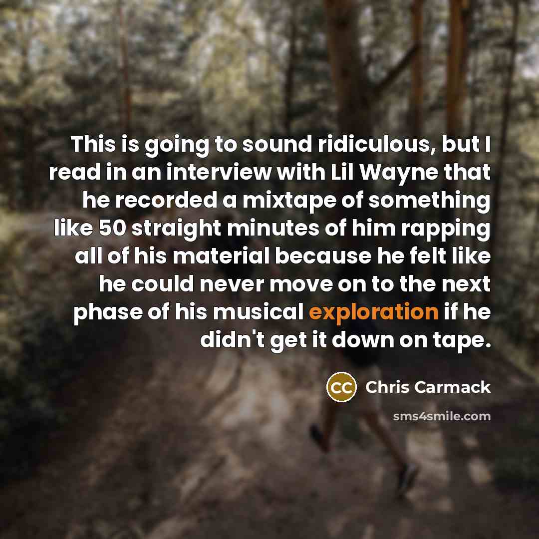“This is going to sound ridiculous, but I read in…” quote by Chris Carmack