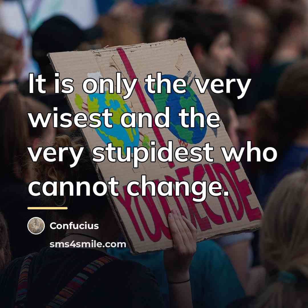 “It is only the very wisest and the very stupidest…” quote by Confucius