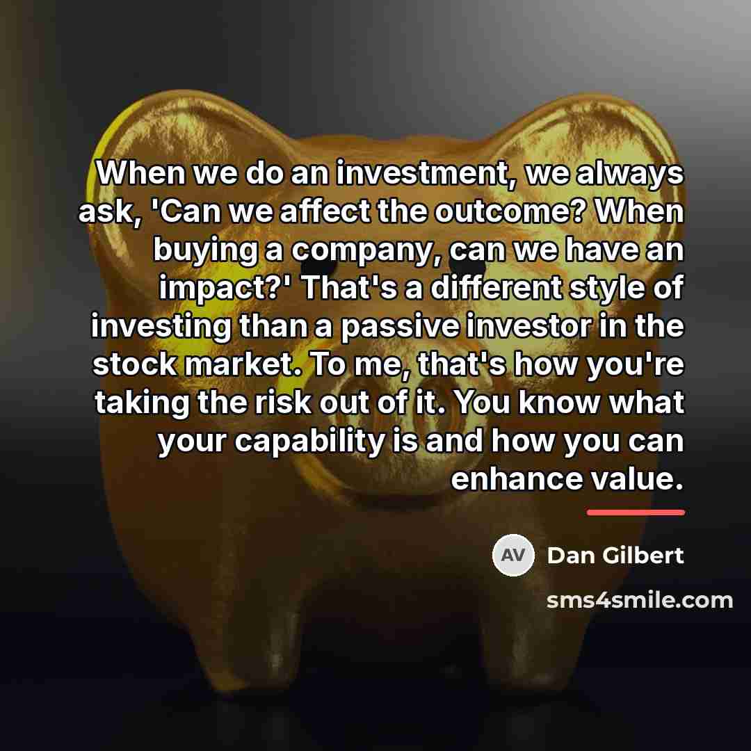 “When we do an investment, we always ask, 'Can we…” quote by Dan Gilbert