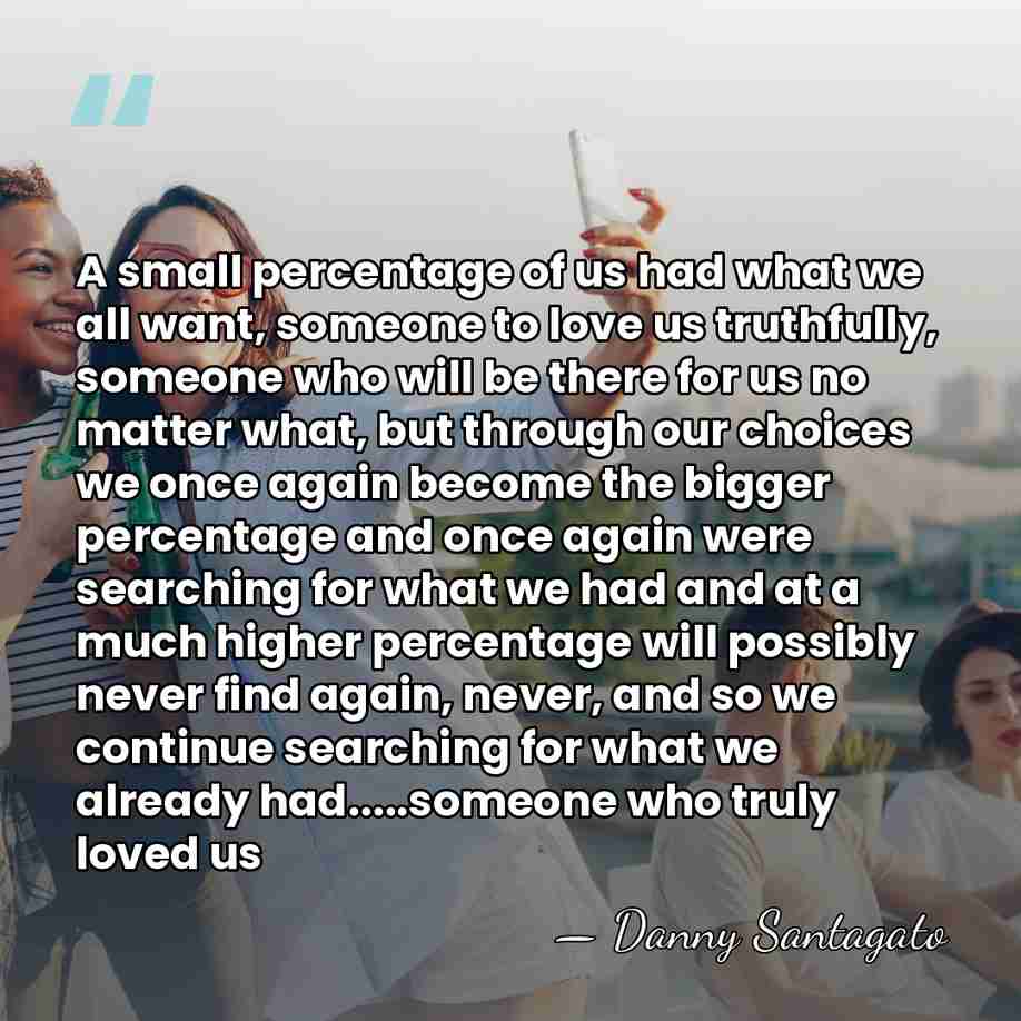 A small percentage of us had what we all want, someone to&hellip; - Danny Santagato