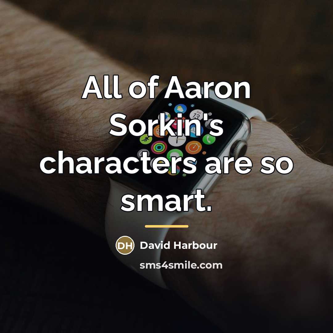 “All of Aaron Sorkin's characters are so smart.…” quote by David Harbour