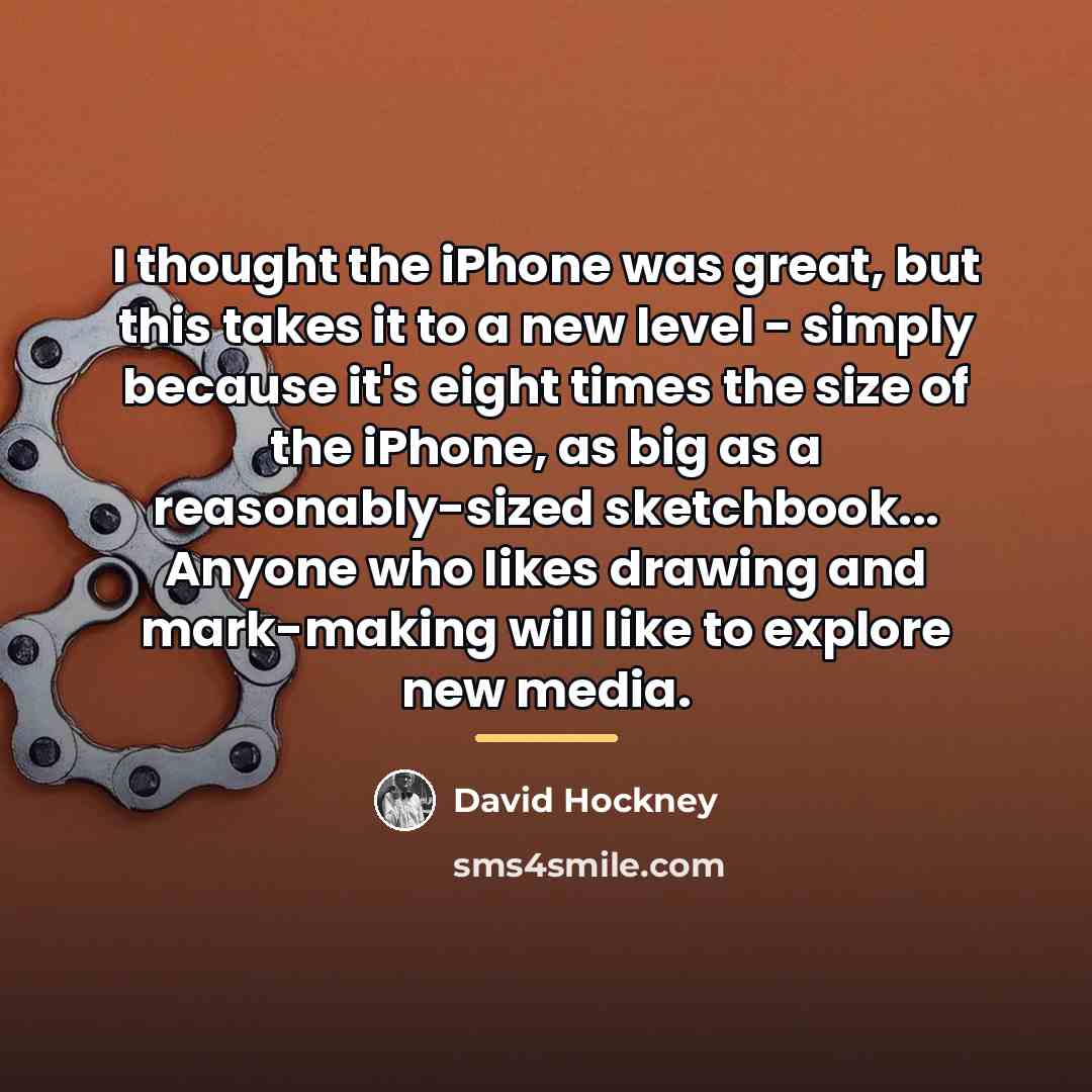 “I thought the iPhone was great, but this takes it…” quote by David Hockney