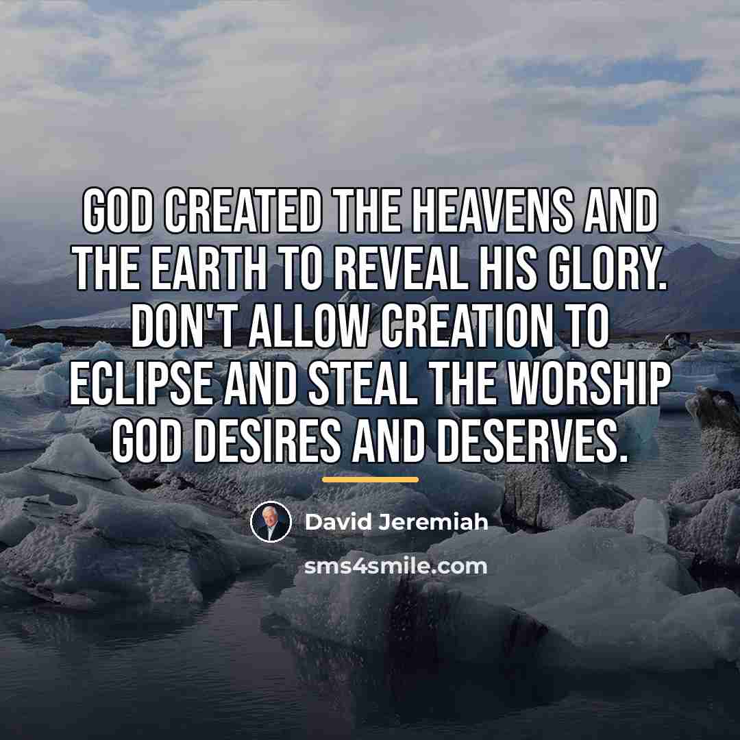 “God created the heavens and the earth to reveal His…” quote by David Jeremiah
