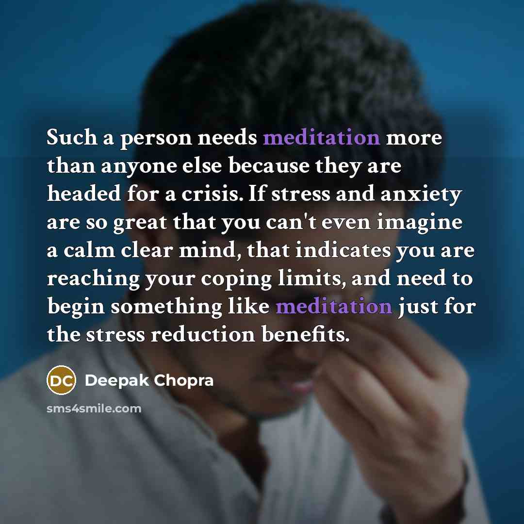 “Such a person needs meditation more than anyone else because…” quote by Deepak Chopra