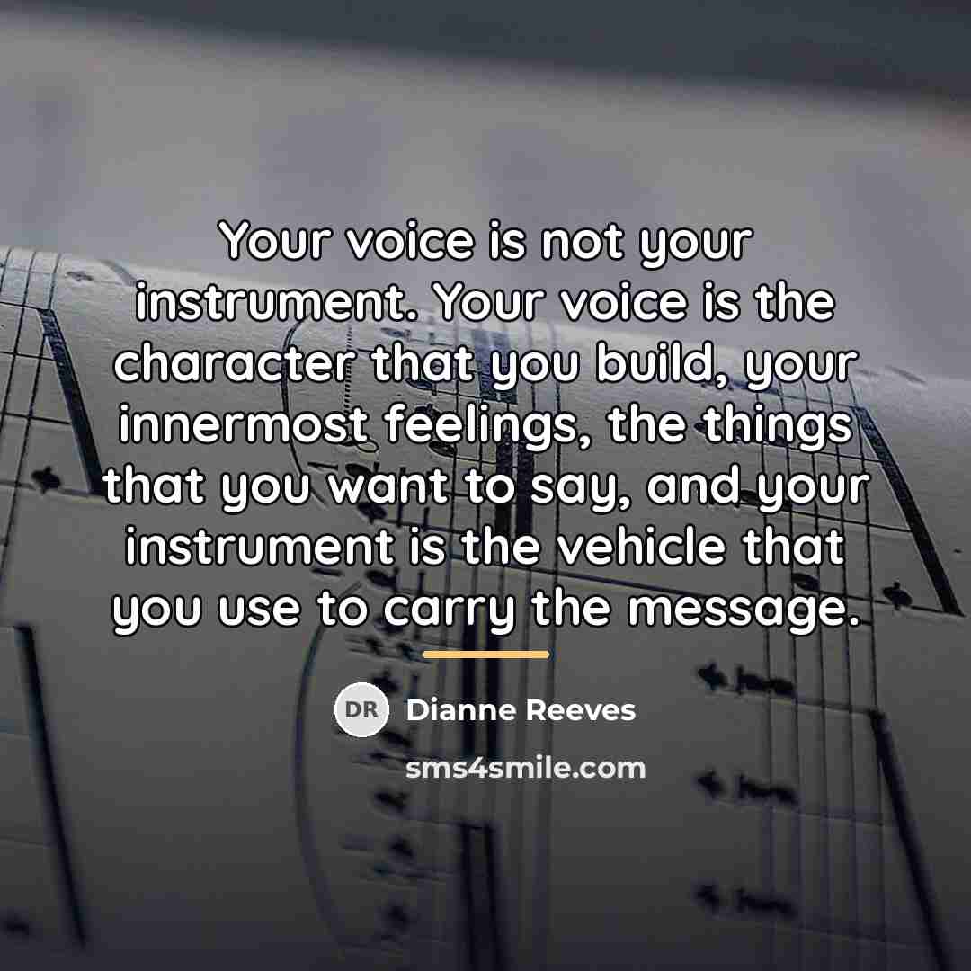 “Your voice is not your instrument. Your voice is the…” quote by Dianne Reeves