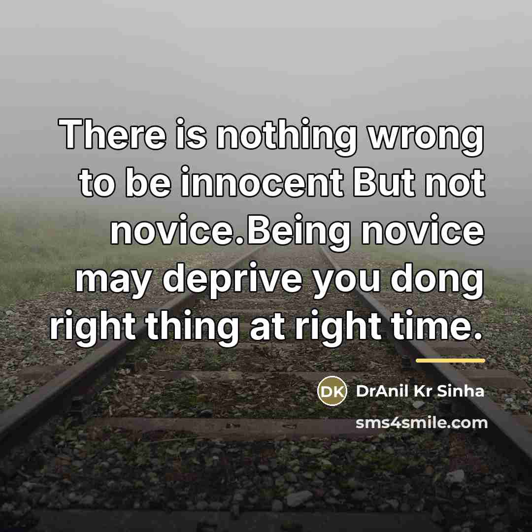 “There is nothing wrong to be innocent But not novice.Being…” quote by DrAnil Kr Sinha