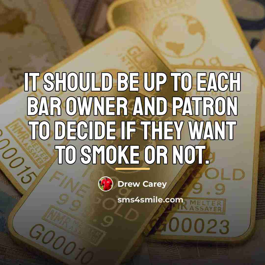 “It should be up to each bar owner and patron…” quote by Drew Carey