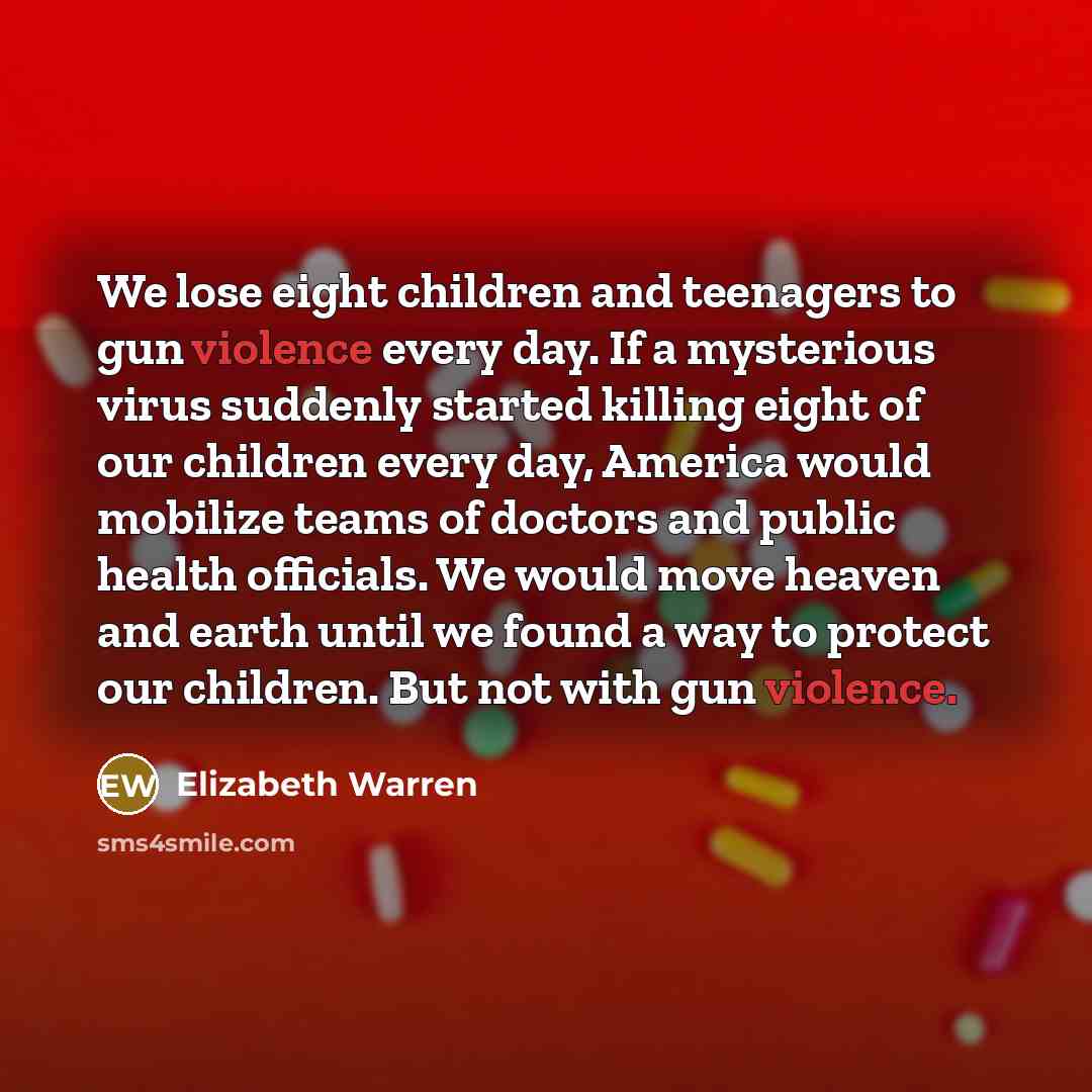 “We lose eight children and teenagers to gun violence every…” quote by Elizabeth Warren