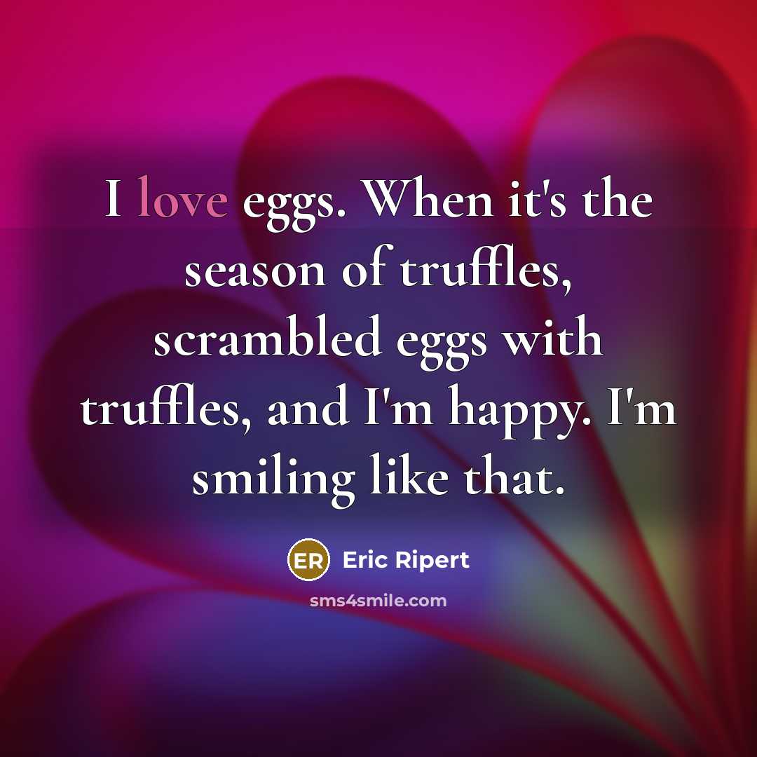 “I love eggs. When it's the season of truffles, scrambled…” quote by Eric Ripert