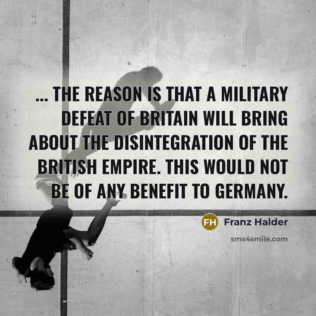 “... the reason is that a military defeat of Britain…” quote by Franz Halder
