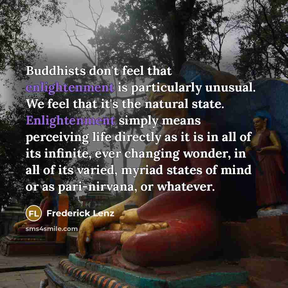 “Buddhists don't feel that enlightenment is particularly unusual. We feel…” quote by Frederick Lenz