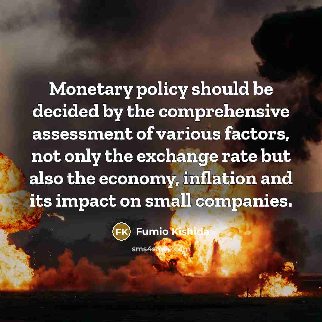 “Monetary policy should be decided by the comprehensive assessment of…” quote by Fumio Kishida