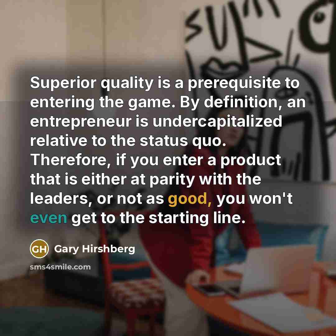 “Superior quality is a prerequisite to entering the game. By…” quote by Gary Hirshberg