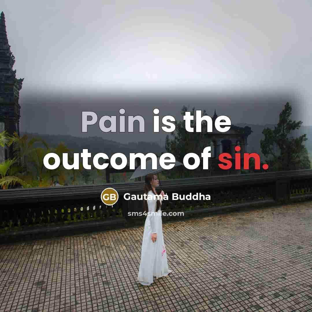 “Pain is the outcome of sin.” quote by Gautama Buddha