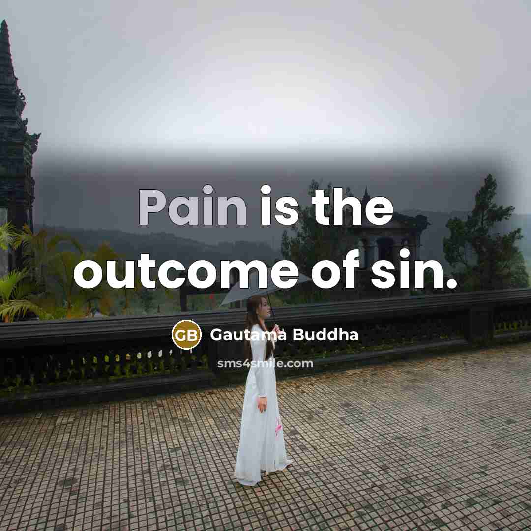 “Pain is the outcome of sin.…” quote by Gautama Buddha