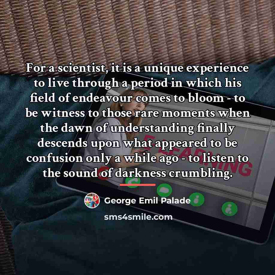 “For a scientist, it is a unique experience to live…” quote by George Emil Palade