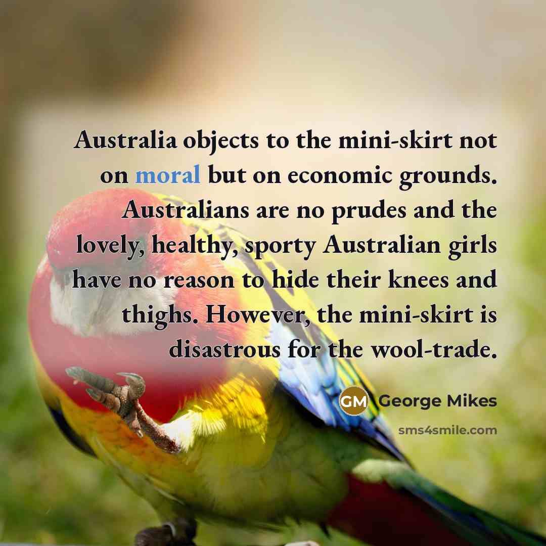 “Australia objects to the mini-skirt not on moral but on…” quote by George Mikes