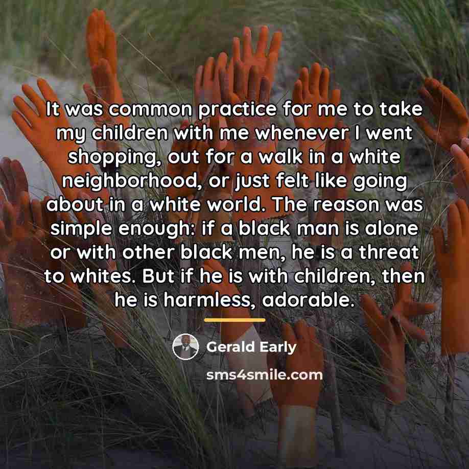 “It was common practice for me to take my children…” quote by Gerald Early
