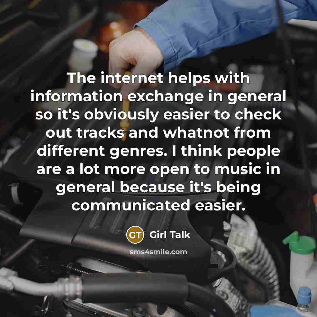 “The internet helps with information exchange in general so it's…” quote by Girl Talk