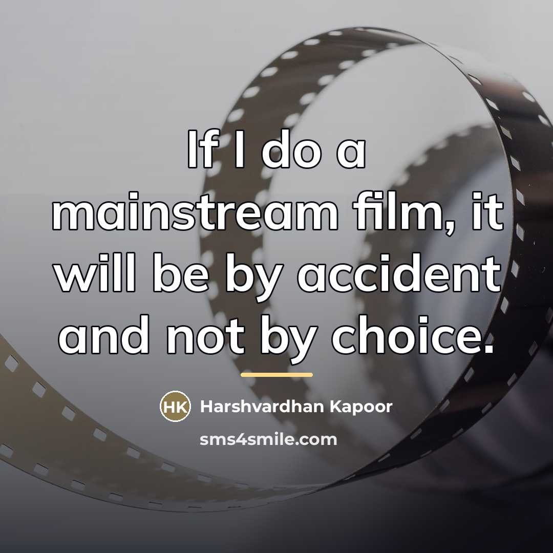 “If I do a mainstream film, it will be by…” quote by Harshvardhan Kapoor