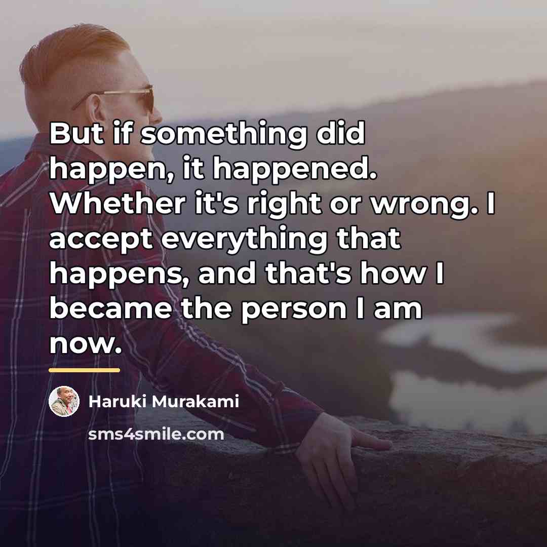 “But if something did happen, it happened. Whether it's right…” quote by Haruki Murakami